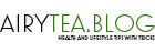 AiryTea Blog - Tea Hacks and Health Tips